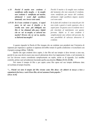48
Io prego per loro; non prego per il mondo [l’umanità]
ma per coloro che tu mi hai dato, perché sono tuoi.
Ora io non prego solo per questi [presenti], ma anche per quelli [futuri] che crederanno in me
per mezzo della loro parola affinché siano tutti [non tutta l’umanità] uno.” (Giov. 17)
“Io sono il Buon Pastore, e conosco le mie, [ci sono anche pecore di qualcun altro] e le mie mi
conoscono… e metto la mia vita per le pecore [quelle mie]. Ho anche delle altre pecore, che non
sono di quest’ovile; anche quelle io devo raccogliere… Ma voi non credete, perché non siete delle
mie pecore. Le mie pecore ascoltano la mia voce…” (Giov. 10:1-30)
Le parole “tutti”, “coloro”, “chiunque” non sono attribuibili a tutta l’umanità in genere ma
solo a tutta la progenie della donna sparsa nel mondo senza distinzione di sesso, di lingua, popolo,
Nazione, tribù, etc., ma non comprendono la progenie del serpente.
Giov. 3:16
“Poiché Dio ha tanto amato il mondo che ha
dato il suo unigenito figlio, affinché chiunque
crede in lui non perisca ma abbia vita eterna.
Poiché Dio ha tanto amato tutta la progenie
della donna che ha dato il suo unigenito figlio,
affinché chiunque esso sia che crede in Lui, non
perisca ma abbia vita eterna.
La vita eterna, o la salvezza, non si ottiene solo credendo perché anche i demoni credono.
L’Apostolo Paolo dice:
“Chiunque avrà invocato il nome del Signore sarà salvato…” (Rom. 10:13-15a)
L’Evangelo può essere predicato a tutti, ma non tutti ascoltano. Tutti quelli che ascoltano hanno
udito, creduto ed invocato, ma non tutti entrano nel regno dei cieli.
“Non chiunque mi dice: Signore, Signore! entrerà nel regno dei cieli, ma chi fa la volontà del Padre
mio che è nei cieli” (Matteo 7:21)
LE DOMANDE DI PAOLO LE RISPOSTE DI GESÙ
 
