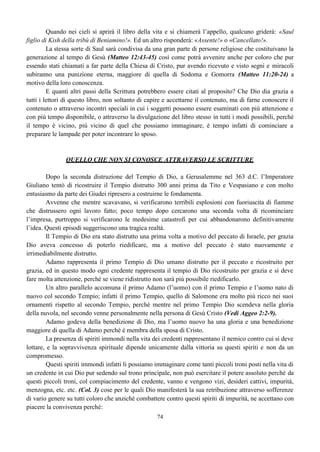 Due persone di cui, una progenie del
serpente, e l’altra progenie della
donna cosa riprodurranno?
Altra progenie del serpente perché chi si
unisce al tempio di satana diventa una stessa
cosa.
Se anche gli angeli potessero riprodursi lo schema non cambierebbe, trasmetterebbero il loro
essere o ciò che hanno voluto essere.
Per meglio comprendere questi esempi esamineremo parafrasando anche il contenuto di 1Cor.
6:15-20.
v. 15 Non sapete voi che i vostri corpi sono
membra di Cristo? Prenderò io dunque
le membra di Cristo, per farne le
membra di una prostituta? Così non sia.
La prostituta è una peccatrice che si vende
al peccato e vive peccando. Chi compra i
suoi servizi compra peccato.
v. 16 Non sapete voi che chi si unisce ad una
prostituta forma uno stesso corpo con
lei? I due infatti “dice il Signore”
diventeranno una stessa carne.
Chi vende il peccato e chi lo compra sono
uguali.
 