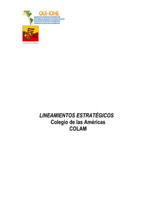 LINEAMIENTOS ESTRATÉGICOS
    Colegio de las Américas
            COLAM
 