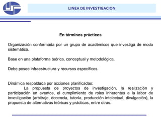 En términos prácticos
Organización conformada por un grupo de académicos que investiga de modo
sistemático.
Base en una pl...