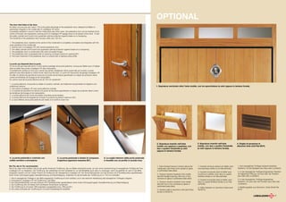 OPTIONAL
The door that hides in the door.
It’s there, but you just can’t see it. This is the great advantage of the pedestrian door, designed by Ballan to
seamlessly integrate in the mobile leaf of Linealegno HF doors.
Completely cladded in wood to hide the metal parts also when open, the pedestrian door can be inserted at the
centre of the leaf, and represents a strong point of Linealegno HF garage doors in all senses of the word. In fact
the safety cylinder and 6-point lock guarantee optimal protection against break-ins or tampering.
The threshold of the pedestrian door remains within just 100 mm.

1. The pedestrian door, inserted at the centre of the mobile leaf is completely concealed and integrates with the
outer panelling of the mobile leaf.
2. Internal view of Linealegno HF with central pedestrian door.
3. The safety cylinder and 6-point lock guarantee optimal protection against break-ins or tampering.
4. The pedestrian door is constructed with solid concealed hinges.
5. The pedestrian door is equipped with an opening compass (maximum opening 90°).
6. The lower threshold of the pedestrian door is covered with a stainless steel profile.



La porte qui disparaît dans la porte.
On ne la voit pas mais elle est là. C’est le grand avantage de la porte piétonne, conçue par Ballan pour s’intégrer
dans le tablier des portes Linealegno HF sans interruption.
Complètement revêtue en bois pour cacher les parties métalliques même quand elle est ouverte, la porte
piétonne peut être placée au centre et est, dans tous les sens, un point fort des portes de garage Linealegno HF.
En effet, le cylindre de sécurité et la serrure à 6 points de fermeture garantissent un degré de protection élevé
contre les tentatives de forçage et de manipulation.
En outre le seuil de la porte piétonne est de 100 mm seulement.

1. La porte piétonne, incorporée au tablier en position centrale, est totalement escamotable et intégrée à son
revêtement externe.                                                                                                                                                          1. Sopraluce verniciato oltre l’anta mobile, con tre specchiature (a vetri oppure in lamiera forata).
2. Vue interne Linealegno HF avec porte piétonne centrale.
3. Le cylindre de sécurité et la serrure à 6 points de fermeture garantissent un degré de protection élevé contre
les tentatives de forçage et de manipulation.
4. La porte piétonne est munie de solides charnières escamotables.
5. La porte piétonne est équipée de compas d’ouverture (ouverture maximum 90°).
6. Le seuil inférieur de la porte piétonne est revêtu d’un profil en acier inox.




                                                                                                                                                                             2. Sopraluce inserito nell’anta                      3. Sopraluce inserito nell’anta                   4. Griglia di aerazione in
                                                                                                                                                                             mobile con apetura a wasistas, con                   mobile, con due o quattro finestrelle             alluminio tinta simil Ral 8019.
                                                                                                                                                                             due o quattro finestrelle (a vetri                   (a vetri oppure in lamiera forata).
                                                                                                                                                                             oppure in lamiera forata).


4. La porta pedonale è costruita con                         5. La porta pedonale è dotata di compasso                  6. La soglia inferiore della porta pedonale
solide cerniere a scomparsa                                  d’apertura (apertura massima 90°).                         è rivestita con un profilo in acciaio inox.

Die Tür, die im Tor verschwindet.                                                                                                                                             1. Paint-finished transom window above the          1. Imposte vernie au-dessus du tablier, avec      1. Vom beweglichen Torflügel verdeckt lackiertes
Sie ist da, aber nicht sichtbar. Das ist der große Vorteil der Türöffnung, die von Ballan entwickelt wurde, um sich ohne Unterbrechung im beweglichen Torflügel der Tore      mobile leaf, with three mirror panels (in glass     trois panneaux (vitrés ou en tôle perforée).      Oberlicht, mit drei Spiegeln (aus Glas oder Lochblech).
Linealegno HF zu integrieren. Die Türöffnung, die vollständig mit Holz verkleidet ist, um die Metallteile auch dann zu verbergen, wenn sie geöffnet ist, kann in die Mitte    or perforated steel plate).
                                                                                                                                                                                                                                  2. Imposte incorporée dans le tablier avec        2. In den beweglichen Torflügel eingesetztes Oberlicht
eingesetzt werden und ist in jeder Hinsicht ein Kraftpunkt der Garagentore Linealegno HF. Der Sicherheitszylinder und das Schloss mit 6 Schließpunkten gewährleisten
                                                                                                                                                                              2. Transom window inserted in the mobile            ouverture à vasistas, avec deux ou quatre         mit klappbarer Öffnung, mit zwei oder vier Fenstern
einen hohen Schutzgrad gegen Gewalteinwirkung und Beschädigung. Außerdem ist die Schwelle der Türöffnung nur in 100 mm enthalten.                                                                                                                                                   (aus Glas oder Lochblech).
                                                                                                                                                                              leaf with fanlight opening, with two or four        fenêtres (vitrées ou en tôle perforée).
1. Die im beweglichen Torflügel in der Mitte eingesetzte Türöffnung ist nicht sichtbar und in der externen Verkleidung des beweglichen Türflügels integriert.                 windows (in glass or perforated steel plate)
2. Innenansicht Linealegno HF mit Türöffnung in der Mitte.                                                                                                                                                                        3. Imposte incorporée dans le tablier, avec       3. In den beweglichen Torflügel eingesetztes
3. Der Sicherheitszylinder und das Schloss mit 6 Schließpunkten gewährleisten einen hohen Schutzgrad gegen Gewalteinwirkung und Beschädigung.                                 3. Transom window inserted in the mobile            deux ou quatre fenêtres (vitrées ou en tôle       Oberlicht, mit zwei oder vier Fenstern (aus Glas oder
4. Die Türöffnung wird mit festen nicht sichtbaren Scharnieren konstruiert.                                                                                                   leaf with two or four windows (in glass or          perforée).                                        Lochblech).
5. Die Türöffnung ist mit einem Öffnungstaster ausgestattet (max. Öffnung 90°).                                                                                               perforated steel plate)
                                                                                                                                                                                                                                  4. Grille d’aération en aluminium teinte simil-   4. Belüftungsgitter aus Aluminium, Farbe ähnelt Ral
6. Die untere Schwelle der Türöffnung ist mit einem Edelstahlprofil verkleidet.                                                                                               4. Aeration grille in aluminium with paint finish   Ral 8019.                                         8019.
                                                                                                                                                                              similar to Ral 8019.

                                                                                                                                                                                                                                                                                                                                  17
 