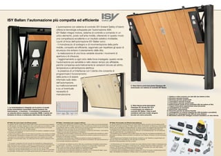 ISY Ballan: l’automazione più compatta ed efficiente
                                                                                                  L’automazione con sistema di controllo ISY (Instant Safety sYstem)
                                                                                                  utilizza la tecnologia sviluppata per l’automazione ASK.
                                                                                                  ISY Ballan integra motore, sistema di controllo e comando in un
                                                                                                  unico elemento, posto sull’anta mobile, ottenendo in questo modo
                                                                                                  una compattezza eccellente e un risultato estetico invidiabile.
                                                                                                  I punti di forza dell’automazione ISY Ballan sono:
                                                                                                  - il monobraccio di sostegno e di movimentazione della parte
                                                                                                  mobile, compatto ed efficiente, sagomato per rispettare gli spazi di
                                                                                                  sicurezza che evitano il cesoiamento delle dita;
                                                                                                  - la realizzazione di una forza variabile durante i movimenti di
                                                                                                  apertura e di chiusura;
                                                                                                  - l’aggiornamento a ogni ciclo della forza impiegata: questo rende
                                                                                                  l’automazione più sensibile e nello stesso tempo più affidabile,
                                                                                                  perché compensa automaticamente le variazioni dovute ad attrito,
                                                                                                  temperatura e alimentazione elettrica;
                                                                                                  - la presenza di un’interfaccia con l’utente che consente di
                                                                                                  programmare il funzionamento
                                                                                                  della porta e di essere
                                                                                                  informato sullo stato
                                                                                                  dell’automazione,
                                                                                                  sui malfunzionamenti                                                                                                                                2. Vista interna porta basculante Classique HF,
                                                                                                                                                                                                                                                      motorizzata con sistema di controllo ISY Ballan.
                                                                                                  e su un’eventuale
                                                                                                  necessità di
                                                                                                  manutenzione.
                                                                                                                                                                                                                                                                                                                                1. Tastiera a codice numerico via radio (6V, due batterie al litio)
                                                                                                                                                                                                                                                                                                                                2. Ricevitore quarzato bicanale
                                                                                                                                                                                                                                                                                                                                3. Ricevitore quarzato quadricanale
                                                                                                                                                                                                                                                                                                                                4. Trasmettitore quarzato bicanale
                                                                                                                                                                                                                                                                                                                                5. Trasmettitore quarzato quadricanale
                                                                                                                                                                                                                                                                                                                                6. Radiocomando murale ad uso pulsantiera (6V, due batterie al litio)
                                                                                                                                                                                                                                                      3. Vista interna porta basculante                                         7. Coppia di fotocellule supplementare sfusa (da parete)
1. La motorizzazione è integrata con la porta e si avvale                                                                                                                                                                                             Classique HF, laccata Ral 1014                                            8. Lampeggiatore di movimento
di due motoriduttori irreversibili a bassa tensione che                                                                                                                                                                                               e motorizzata con sistema di                                              9. Antenna per radiocomandi
interrompono – e invertono – il movimento in presenza di                                                                                                                                                                                              controllo ISY Ballan. Tutte le parti                                     10. Ricevente quarzato da esterno bicanale
                                                                                                                                                                                                                                                      metalliche dell’anta mobile vengono                                      11. Lampeggiante con antenna integrata tipo ASK (installato e precablato)
un ostacolo (sforzo massimo consentito 400N). L’azione del
                                                                                                                                                                                                                                                                                                                               12. Supporto per lampeggiante tipo ASK per posa oltreluce
limitatore di sforzo è evidenziata dalla linea blu nel grafico.                                                                                                                                                                                       laccate nel colore prescelto.                                            13. Morsettiera esterna per cablaggio accessori (installata a sx vista interna).




ISY Ballan: the most compact and efficient operator.                                              ISY Ballan : l’automatisme plus compact et efficace.                                                       ISY Ballan: Die kompakte und effiziente Automatisierung.
The operator with ISY control system (Instant Safety sYstem) uses the technology developed        L’automatisme avec système de contrôle ISY (Instant Safety sYstem) utilise la technologie développée       Für die Automatisierung mit Kontrollsystem ISY (Instant Safety System) wird die für die Automatisierung ASK
for ASK operators. ISY Ballan integrates the motor, control system and commands in a single       pour l’automatisme ASK. ISY Ballan regroupe le moteur, le système de contrôle et de commande dans          entwickelte Technologie verwendet. ISY Ballan integriert Motor, Kontrollsystem und Steuerung in einem einzigen
unit, and is fitted on the mobile leaf, offering excellent compact dimensions and enviable        un seul élément, placé sur le tablier, obtenant ainsi une structure extrêmement compacte et un résultat    Element, das am beweglichen Torflügel angebracht ist, dadurch werden eine ausgezeichnete Kompaktheit und
aesthetics. The strong points of the ISY Ballan operator:                                         esthétique très réussi. Les points forts de l’automatisme ISY Ballan sont :                                ein beneidenswertes ästhetisches Resultat erhalten. Die Kraftpunkte der Automatisierung ISY Ballan sind:
- variable force during opening and closing movements: the operator is adaptable to all types     - la réalisation d’une force variable durant les mouvements d’ouverture et de fermeture : l’automatisme    - Die Realisierung einer variablen Kraft während der Öffnungs- und Schließbewegungen: Die Automatisierung
of mechanics and installations;                                                                   s’adapte à tous les types de mécaniques et d’installations ;                                               passt sich jedem Mechanik- und Installationstyp an;
- update of force applied on each cycle: this makes the automation more sensitive and reliable,   - l’actualisation de la force utilisée à chaque cycle : cela rend l’automatisme plus sensible et en même   - Die Aktualisierung der ausgeübten Kraft an jedem Zyklus: Das macht die Automatisierung empfindlicher und
as it automatically compensates for variations due to friction, temperature and electric power;   temps plus fiable, parce qu’il compense automatiquement les variations causées par le frottement, la       gleichzeitig zuverlässiger, weil sie automatisch die Variationen durch Reibung, Temperatur und Stromversorgung
- the presence of a user interface to enable programming of door operation and constant           température et l’alimentation électrique ;                                                                 ausgleicht;
information on the automation status, any malfunctions and the need for maintenance when          - la présence d’une interface avec l’utilisateur qui permet à ce dernier de programmer le                  - Die Anwesenheit einer Schnittstelle mit dem Benutzer ermöglicht es, den Torbetrieb zu programmieren und
required.                                                                                         fonctionnement de la porte et d’être au courant de l’état de l’automatisme, des dysfonctionnements et      über den Zustand der Automatisierung, über Störungen und eventuell
                                                                                                  d’une éventuelle nécessité de maintenance.                                                                 erforderliche Wartungsarbeiten informiert zu werden.
1. The operator is integrated in the door and uses two irreversible low voltage gearmotors
                                                                                                  1. La motorisation est intégrée à la porte et utilise deux motoréducteurs irréversibles à basse tension    1. Der Motorantrieb ist im Tor integriert und bedient sich zweier selbsthemmender Toröffner mit Niederspannung,
which interrupt and invert movement on detection of an obstacle (maximum admissible force
                                                                                                  qui interrompent – et inversent – le mouvement en présence d’un obstacle (effort maximal admis             die die Bewegung bei Anwesenheit von Hindernissen (max. zulässiger Kraftaufwand 400N) unterbrechen – und
400N). The action of the force limiter device is highlighted by the blue line on the graph.
                                                                                                  400N). L’action du limiteur d’effort est signalée sur le graphique par la ligne bleue.                     umkehren. Die Wirkung der Kraftbegrenzungsvorrichtung wird durch die blaue Linie in der Grafik markiert.
2. Internal view of power-operated Classique HF up-and-over door with ISY Ballan
                                                                                                  2. Vue interne de la porte basculante Classique HF motorisée ISY Ballan.                                   2. Innenansicht Kipptor Classique HF Motorantrieb mit ISY Ballan.
2. Internal view of power-operated Classique HF up-and-over door with Ral 1014 paint finish       3. Vue interne de la porte basculante Classique HF, laquée Ral 1014 et motorisée ISY Ballan. Toutes        3. Innenansicht des motorangetriebenen Kipptors Classique HF, mit Ral 1014 lackiert und Motorantrieb mit ISY
and ASK Ballan. All metal parts of the mobile leaf are finished with the selected paint colour.   les parties métalliques du tablier sont laquées dans la couleur choisie.                                   Ballan. Alle Metallteile des beweglichen Torflügels werden in der gewählten Farbe lackiert.
 