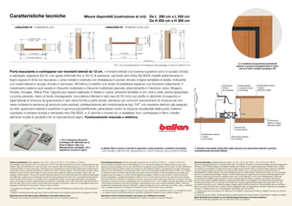 Caratteristiche tecniche                                                                                            Misure disponibili (costruzione al cm): Da L 200 cm a L 550 cm
                                                                                                                    					                                   Da H 200 cm a H 300 cm




                                                                                                                                                                                                                   misure in cm
                                                                                                                                                                                                                                                                                                                                                                   2. In evidenza le guarnizioni perimetrali
                                                                                                                                                                   N.B.: Con la predisposizione HF la larghezza utile passaggio si riduce di ulteriori 6 cm.                                                                                                     esterne in gomma autolubrificante in dota-
                                                                                                                                                                                                                                                                                                                                                                    zione su tutti i modelli Linealegno HF.
Porta basculante a contrappesi con montanti laterali da 12 cm. I montanti laterali e la traversa superiore sono in acciaio zincato
e stampato, spessore 20/10, con guide rinforzate fino a 40/10 di spessore, verniciati nero (tinta Ral 9005) rivestiti esternamente in
legno oppure in tinta con laccatura. L’anta mobile è costruita con intelaiatura in acciaio zincato e legno lamellare di abete, irrobustita
con inserti laterali in acciaio zincato e verniciato. All’interno è inserito uno strato di polistirene espanso con funzione coibentante. Il                                                                                                                                                                                                 Guarnizione             Profilo laterale            Rivestimento interno
rivestimento esterno può essere in Okoumè multistrato o Okoumè multistrato placcato esternamente in Hemlock, Iroko, Mogano,                                                                                                                                                                                                                 interna                 in acciaio zincato          in legno
                                                                                                                                                                                                                                                                                                                                            sul montante            e verniciato                dell’anta mobile
Rovere, Douglas, Yellow Pine. Oppure può essere realizzato in Abete o Larice, entrambi lamellari e con nodi a vista, anche spazzolato.
La porta prevede: mano di fondo impregnante; zoccolatura inferiore in abs nero (H 50 mm) con profilo in alluminio di supporto e
tappi laterali di chiusura (la guarnizione in abs viene fornita a parte sfusa); serratura con scrocchi autocentranti di chiusura (se non
viene richiesta la serratura gli scrocchi sono esclusi); predisposizione alla motorizzazione tipo “HF” con impianto elettrico già eseguito
sul telo; guarnizioni laterali e superiore in gomma autolubrificante; paracadute contro la chiusura accidentale della porta; foderine
copripeso in lamiera zincata e verniciata nero Ral 9005; n. 6 zanche a murare e/o a tassellare; funi; contrappesi in ferro; imballo
dell’anta mobile in pluriball e Kit di manutenzione legno. Funzionamento manuale o elettrico.
                                                                                                                                                                                                                                                                                                                                                                                                               Rivestimento
                                                                                                                                                                                                                                                                                                                                                                                                               esterno in legno
                                                                                                                                                                                                                                                                                                                                                                                                               dell’anta mobile
                                                                                                                                                                                                                                                                                                                                                              Guarnizione
                                                                                                                                                                                                                                                                                                                                                              su anta mobile

                                                                                                                                                                                                                                                                                                             Rivestimento esterno
                                                                                                                                                                                                                                                                                                             in legno                                    Guarnizione esterna
                                                                                                                                                                                                                                                                                                             sul montante                                sul montante
                                                                              1. Kit in dotazione alla porta
                                                                              Linealegno HF: Manuale per la
                                                                              Posa in Opera, l’Uso e la
                                                                              Manutenzione, pendaglio, viti e                                  La Ballan SpA si riserva la facoltà di apportare, senza preavviso, modifiche al prodotto.                                                           3. Sezione orizzontale: particolare della chiusura con guarnizioni laterali in gomma
                                                                              tasselli per la posa in opera.                                   I colori dei legni e delle tinte Ral, rappresentati con i metodi di stampa, sono puramente indicativi.                                              autolubrificante (brevetto Ballan).




Technical specifications. Sizes available (in cam): From L 200 cm to L 550 cm - From H 200 cm to H 300 cm.                                     Caractéristiques techniques. Mesures disponibles (construction au cm): de 200 cm à 550 cm L. - de 200 cm à 300 cm H.                                Technische Merkmale. Verfügbare Maße (Konstruktion cm): Von L 200 cm bis L 550 cm - Von H 200 cm bis H 300 cm.
Counterweight up-and-over door with 12 cm side jambs. The 20/10 thick side and head jambs are made of pressed galvanized steel                 Porte basculante à contrepoids avec montants latéraux de 12 cm. Les montants latéraux et la traverse supérieure sont en acier                       Kipptor mit Gegengewichten und 12 cm großen Seitenzargen. Die seitlichen Torzargen und die obere Querstrebe sind aus formgestanztem
finished in black paint (Ral 9005) or to match the colour of the woodwork, fitted with reinforced guides up to 40/10 in thickness. The         galvanisé et embouti, épaisseur 20/10e, avec rails renforcés d’une épaisseur pouvant atteindre 40/10e, laqués noir (teinte Ral 9005) ou             Zinkstahl und 20/10 Stärke realisiert, mit verstärkten Schienen bis zu Stärke 40/10 , schwarz lackiert (Farbe Ral 9005) oder in Torfarbe
mobile leaf consists of a frame made entirely of laminated fir wood, strengthened by side and upper profiles made of galvanized and            dans la même teinte que le tablier. Le tablier est constitué d’un bâti entièrement réalisé en acier galvanisé et en lamellé-collé de sapin,         mit Lackierung. Der bewegliche Torflügel wurde mit einer Einfassung aus verzinktem Stahl und mehrschichtigem Tannenholz hergestellt
painted steel. A layer of expanded polyurethane is inserted in the interior to serve as insulation. The Outer panel ling is either multi-ply   renforcé par des profils latéraux en acier galvanisé et laqué. Une couche de polystyrène expansé est placée à l’intérieur pour l’isolation.         und durch seitliche Einsätze aus verzinktem und lackiertem Stahl verstärkt. Intern wurde eine Schicht aus Polystyrenschaum mit
knotted fir, multi-ply Okoumè wood, Douglas fir (multi-ply Okoumè with Douglas fir cladding) or oak (multi-ply Okoumè with oak                 Le revêtement extérieur peut-être en sapin multiplis avec nœuds, en okoumé multiplis, en sapin de Douglas (okoumé multiplis avec                    wärmeisolierender Funktion eingesetzt. Die externe Verkleidung kann aus mehrschichtigem Tannenholz mit Knoten, aus mehrschichtigem
cladding). The door features: priming coat; new black ABS lower skirting (H 50 mm) with internal aluminium profile and lateral sealing         placage en sapin de Douglas) ou en chêne (okoumé multiplis avec placage en chêne). La porte comprend : couche de fond avec                          Okoumè, aus Douglas (mehrschichtiges Okoumè mit externer Plattierung aus Douglas) oder aus Eichenholz (mehrschichtiges Okoumè
caps (ABS seal is supplied loose and separately) lock with self-centring spring latches (if the lock is not requested the spring latches       produit d’imprégnation ; nouvelle plinthe inférieure en ABS noir (H 50 mm) avec profil en aluminium de support et bouchons latéraux                 mit externer Plattierung aus Eichenholz) ausgeführt werden. Das Tor sieht folgendes vor: Eine Schicht imprägnierende Grundierung;
are not included); retrofit provision for HF operator with pre-wired electrical system; side and upper seals made of self-lubricating          de fermeture (le joint en ABS est fourni séparément, à monter) ; serrure avec loquets autocentrants de fermeture (si la serrure n’est pas           neue schwarze Sockeltäfelung unten aus abs (H 50 mm) mit Aluminiumprofil zur Stütze und seitlichen Verschlüssen (die Dichtung
rubber; anti-fall device to prevent mobile leaf dropping accidentally; counterweight covers made of galvanized metal sheet finished in         demandée, les loquets sont exclus) ; prééquipement pour la motorisation type «H » avec installation électrique déjà réalisée sur le tablier         aus abs wird lose getrennt geliefert); Schloss mit selbstzentrierenden Klinken (nicht mitgeliefert, wenn das Schloss nicht bestellt wird);
black paint (RAL 9005); 6 anchor bolts for wall-mounting and/or expansion plug insertion, cables; iron counterweights; bubble wrap             ; joints latéraux et supérieur en caoutchouc autolubrifiant ; dispositifs pare-chute contre la chute accidentelle du tablier ; carters des          Vorrüstung Motorantrieb “HF” zur Automatisierung mit bereits am Torflügel ausgeführter Elektroanlage; Dichtungen seitlich und oben
packaging of mobile leaf and wood-care kit. Manual or electric operation.                                                                      contrepoids en tôle galvanisée et laquée noir Ral 9005 ; 6 pattes de scellement à murer ou fixer avec des chevilles ; câbles ; contrepoids          aus selbstschmierendem Gummi; Fallsicherung gegen unbeabsichtigtes Schließen des Kipptors; Gewichtsabdeckungen aus verzinktem
                                                                                                                                               en fer ; emballage du tablier en film à bulles et kit d’entretien du bois. Fonctionnement manuel ou électrique.                                     Blech und schwarz Ral 9005 lackiert; 6 Mauer- und/oder Dübelplatten; Seile und Gegengewichte aus Stahl, Verpackung des beweglichen
1. Kit supplied with Linealegno HF doors: Manual for Installation, Operation and Maintenance, pendant control, screws and plugs for                                                                                                                                                                Türflügels in Luftblasenverpackung und Holzpflegesatz. Handbetätigt oder mit Torantrieb.
installation.                                                                                                                                  1. Kit fourni avec la porte Linealegno HF: notice technique pour la pose, l’utilisation et la maintenance, cordon, vis et chevilles pour la pose.   1. Ausstattungssatz des Tors Linealegno HF: Anleitung für die Installation, Verwendung und Wartung, Haltegriff, Schrauben und Dübel für
2. Highlight of the external perimetric seals made of self-lubricating rubber that are supplied as standard with all Linealegno HF models.     2. En évidence, les joints du périmètre externes en caoutchouc autolubrifiant montés sur tous les modèles Linealegno HF.                            die Installation.
Ballan SpA reserves the right to apply modifications to the product without notice.                                                            Ballan SpA se réserve la faculté d’apporter, sans préavis, des modifications au produit.                                                            2. Die hervorgehobenen äußeren Umfangsdichtungen aus selbstschmierendem Gummi werden mit allen Modellen Linealegno HF geliefert.
The Ral colours and shades of wood shown in this printed version are to be considered guideline only.                                          Les couleurs du bois et des teintes Ral, représentées par l’impression sur papier, sont purement indicatives.                                       Ballan SpA behält sich das Recht vor, ohne Vorankündigung Änderungen am Produkt einzuführen.
                                                                                                                                                                                                                                                                                                   Die mit Druckmethoden dargestellten Holz- und Ral-Farben dienen nur als Beispiel.
 