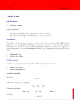 Maestría en Enseñanza de las Ciencias
Exactas y Naturales
Página 2
Linealización
Objetivo General
• Linealizar modelos.
Ob...
