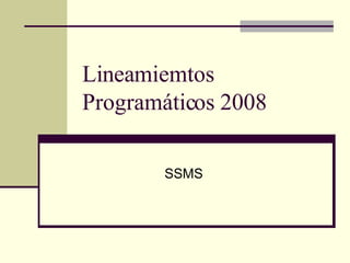 Lineamiemtos Programáticos 2008 SSMS 