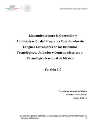 Lineamiento para la Operación y administración del Programa Coordinador de
Lenguas Extranjeras 2
 
