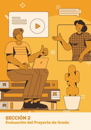SECCIÓN 2
Evaluación del Proyecto de Grado
 