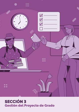SECCIÓN 3
Gestión del Proyecto de Grado
 