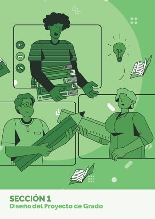 SECCIÓN 1
Diseño del Proyecto de Grado
 