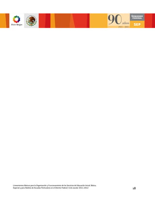 Lineamientos Básicos para la Organización y Funcionamiento de los Servicios de Educación Inicial, Básica,
Especial y para Adultos de Escuelas Particulares en el Distrito Federal. Ciclo escolar 2011-2012            18
 