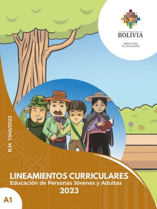 MINISTERIO
DE EDUCACIÓN
LINEAMIENTOS CURRICULARES
Educación de Personas Jóvenes y Adultas
2023
A1
R.M.
1040/2022
 