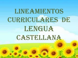 LINEAMIENTOS
CURRICULARES DE
LENGUA
CASTELLANA
 