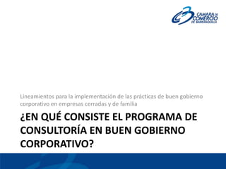 Lineamientos para la implementación de las prácticas de buen gobierno
corporativo en empresas cerradas y de familia

¿EN Q...