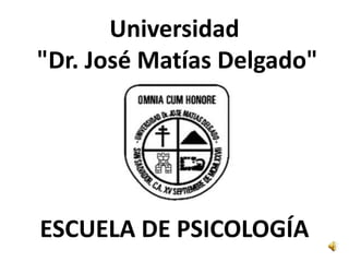 Universidad
"Dr. José Matías Delgado"




ESCUELA DE PSICOLOGÍA
 
