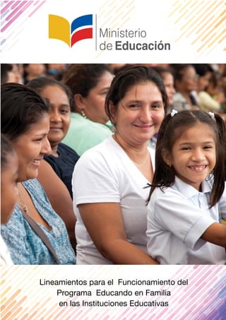 www.educacion.gob.ec
Lineamientos para el Funcionamiento del
Programa Educando en Familia
en las Instituciones Educativas
 