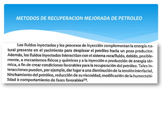 METODOS DE RECUPERACION MEJORADA DE PETROLEO
 