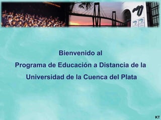 Bienvenido al Programa de Educación a Distancia de la Universidad de la Cuenca del Plata 
