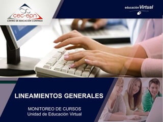 LINEAMIENTOS GENERALES
MONITOREO DE CURSOS
Unidad de Educación Virtual
 