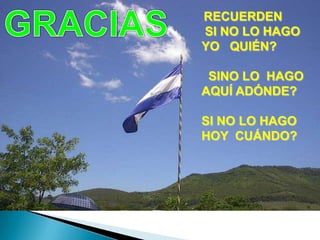 RECUERDEN
SI NO LO HAGO
YO QUIÉN?

 SINO LO HAGO
AQUÍ ADÓNDE?

SI NO LO HAGO
HOY CUÁNDO?
 