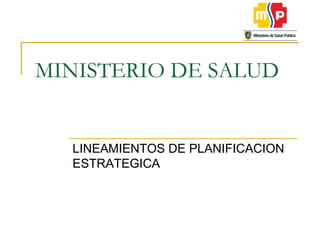 MINISTERIO DE SALUD LINEAMIENTOS DE PLANIFICACION ESTRATEGICA  