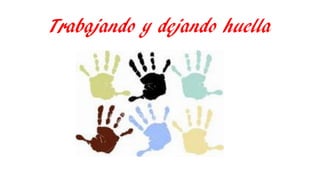 Trabajando y dejando huella
 