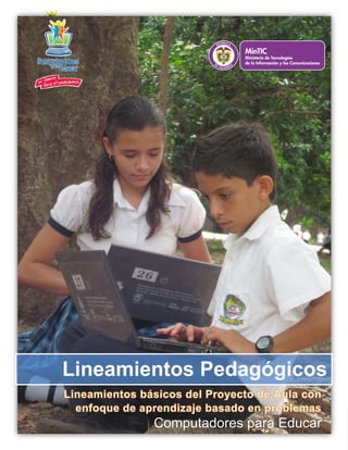 Cra. 11 No. 71-73, Ed. Davivienda - Pisos 10 y 11 / Línea 01 8000 919 273 / Teléfono: 313 7777
cpe@mintic.gov.co / www.computadoresparaeducar.gov.co
Bogotá, D.C - Colombia
ISO 14001: 2004 OHSAS 18001: 2007
Certificado No. CO12/44920 Certificado No. CO12/44921
Contribución a la reducción de la brecha digital mediante la implementación
de procesos confiables, seguros y ambientalmente responsables.
Sistema de Gestión de Calidad - www.sgs.com/certifiedclients
Computadores para Educar
Lineamientos Pedagógicos
 