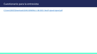 Cuestionario para la entrevista
C:UsersDECEDownloadsEVAS GENERAL 6 -08-2023_RevLP-signed-signed.pdf
 