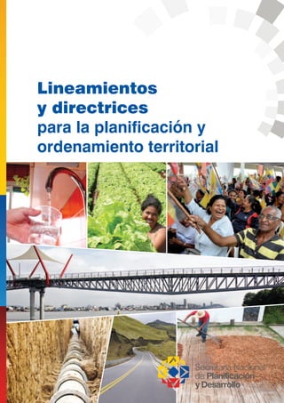 Lineamientos 
y directrices 
para la planificación y 
ordenamiento territorial 
 
