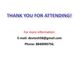 For more information:
E-mail: devtosh58@gmail.com
Phone: 8840090756,
 