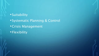 •Suitability
•Systematic Planning & Control
•Crisis Management
•Flexibility
 