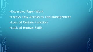 Excessive Paper Work
Enjoys Easy Access to Top Management
Loss of Certain Function
Lack of Human Skills
 