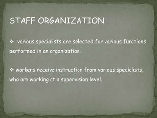 Under this the line organization,authority flows from top to bottom vertically.LINE ORGANIZATION