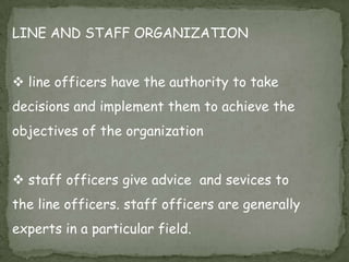 STAFF ORGANIZATION  various specialists are selected for various functions performed in an organization.
