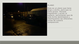 PLANO
Este es un plano que tiene
largo y ancho, pero que no
tiene grosor. Permite
fragmentar y dividir el
espacio, permitiendo que de
esta forma delimitamos y
clasifiquemos las diferentes
zonas de nuestra
composición.
 