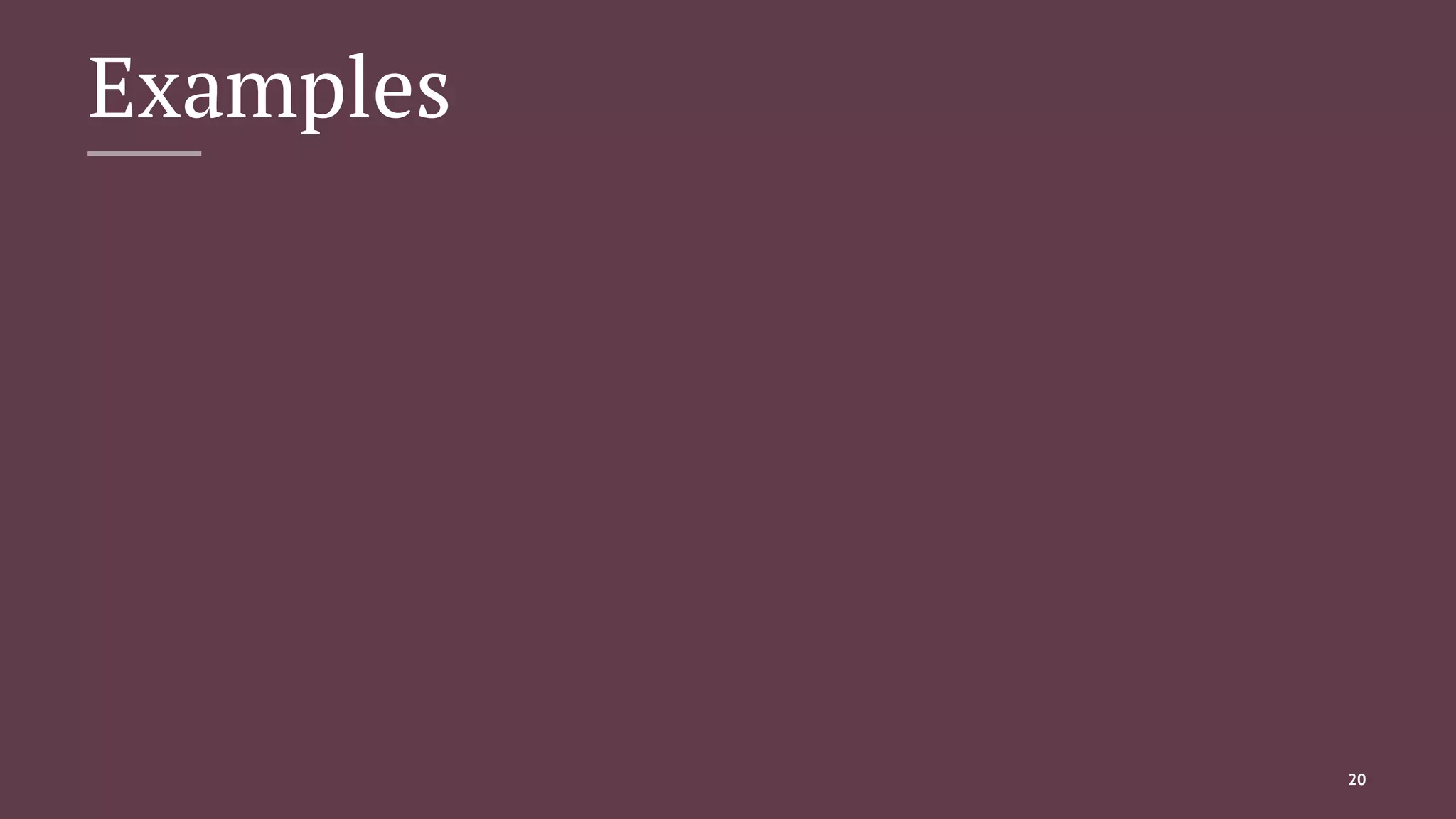 Examples
20
 