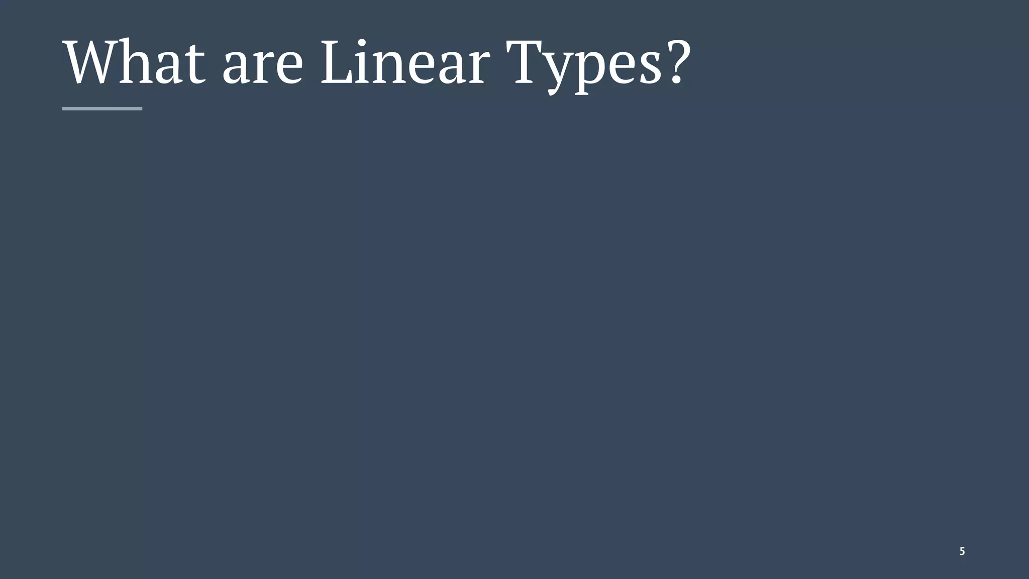What are Linear Types?
5
 