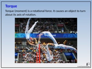 Torque (moment) is a rotational force. It causes an object to turn
about its axis of rotation.
Torque
 