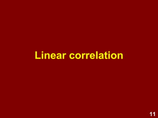 11
Linear correlation
 