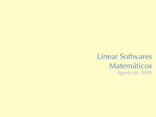 Linear Softwares  Matemáticos Agosto de 2009 