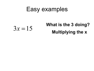 Easy examples What is the 3 doing? Multiplying the x 