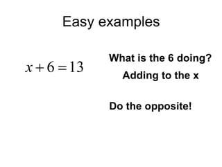 Easy examples What is the 6 doing? Adding to the x Do the opposite! 
