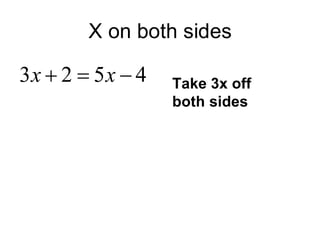 X on both sides Take 3x off  both sides 