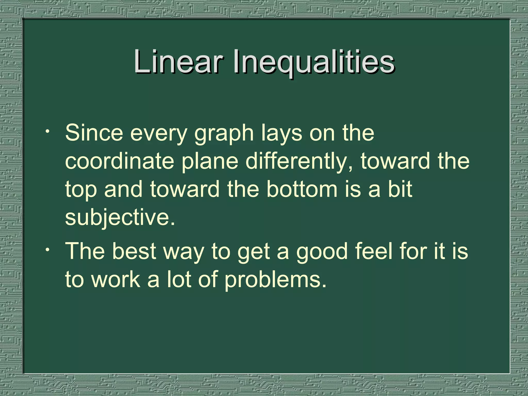 Linear Inequalities Since every graph lays on the coordinate plane differently, toward the top and toward the bottom is a bit subjective.  The best way to get a good feel for it is to work a lot of problems.  