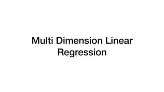 Multi Dimension Linear
Regression
 