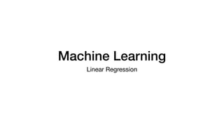 Machine Learning
Linear Regression
 