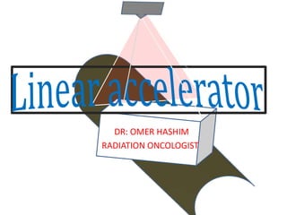 DR: OMER HASHIM
RADIATION ONCOLOGIST
 