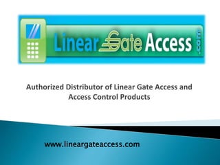 Authorized Distributor of Linear Gate Access and
Access Control Products
www.lineargateaccess.com
 