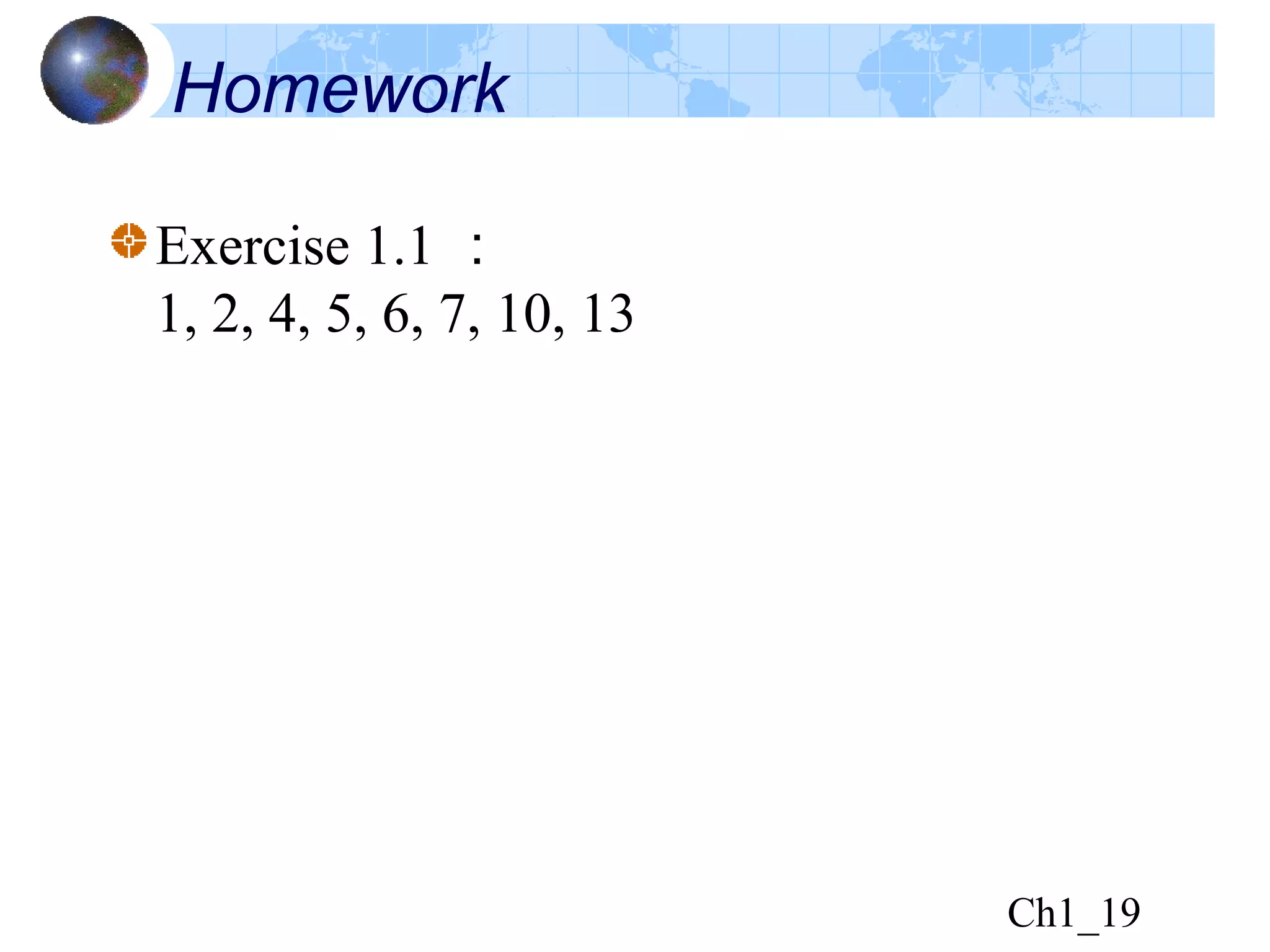 Ch1_19
Homework
Exercise 1.1 ：
1, 2, 4, 5, 6, 7, 10, 13
 