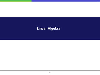 1
Linear Algebra
 