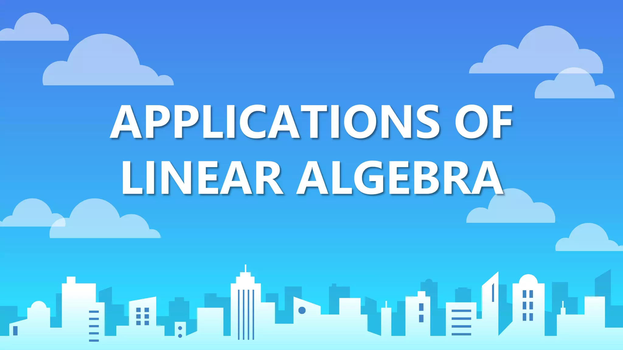 APPLICATIONS OF
LINEAR ALGEBRA
 